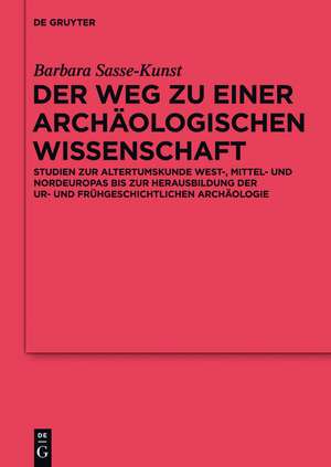 Der Weg zu einer archäologischen Wissenschaft: Grundlagen - Antike bis Renaissance de Barbara Sasse-Kunst