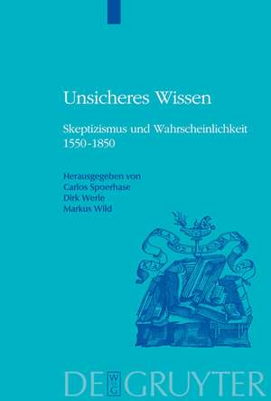 Unsicheres Wissen: Skeptizismus und Wahrscheinlichkeit 1550-1850 de Carlos Spoerhase