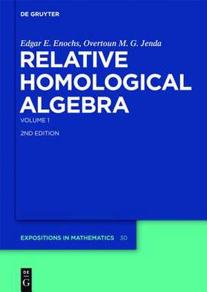 Relative Homological Algebra: Volume 1 de Edgar E. Enochs