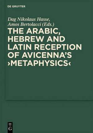 The Arabic, Hebrew and Latin Reception of Avicenna's Metaphysics de Dag Nikolaus Hasse