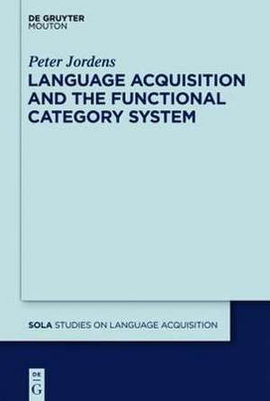 Language Acquisition and the Functional Category System de Peter Jordens