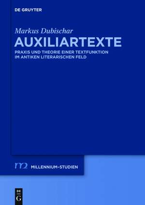 Auxiliartexte: Praxis und Theorie einer Textfunktion im antiken literarischen Feld de Markus Dubischar