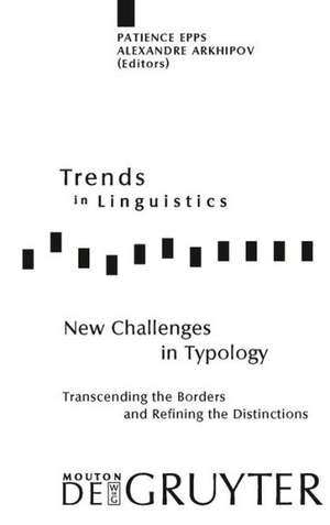 New Challenges in Typology: Transcending the Borders and Refining the Distinctions de Patience Epps