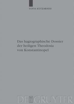 Das hagiographische Dossier der heiligen Theodosia von Konstantinopel: Einleitung, Edition und Kommentar de Sofia Kotzabassi