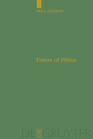 Timon of Phlius: Pyrrhonism into Poetry de Dee L. Clayman