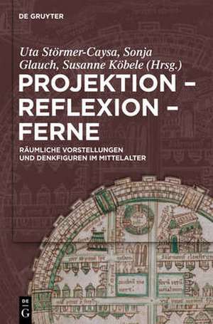 Projektion – Reflexion – Ferne: Räumliche Vorstellungen und Denkfiguren im Mittelalter de Sonja Glauch