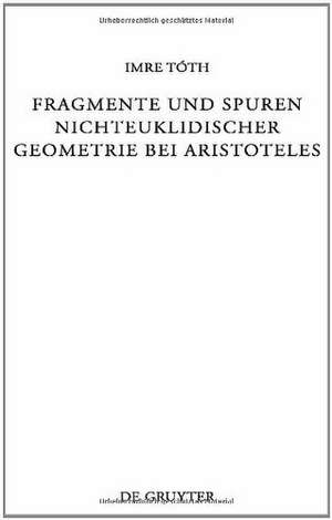 Fragmente und Spuren nichteuklidischer Geometrie bei Aristoteles de Imre Tóth