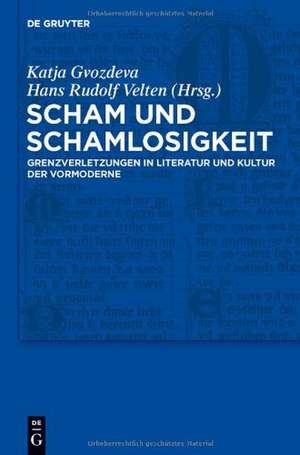 Scham und Schamlosigkeit: Grenzverletzungen in Literatur und Kultur der Vormoderne de Katja Gvozdeva