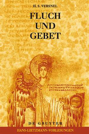 Fluch und Gebet: Magische Manipulation versus religiöses Flehen?: Religionsgeschichtliche und hermeneutische Betrachtungen über antike Fluchtafeln de H. S. Versnel