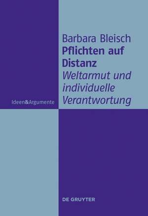 Pflichten auf Distanz: Weltarmut und individuelle Verantwortung de Barbara Bleisch