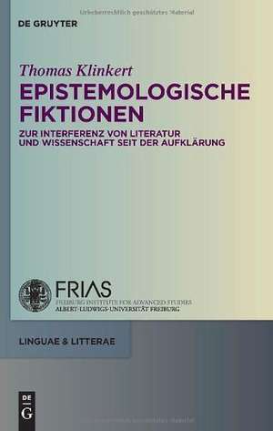 Epistemologische Fiktionen: Zur Interferenz von Literatur und Wissenschaft seit der Aufklärung de Thomas Klinkert