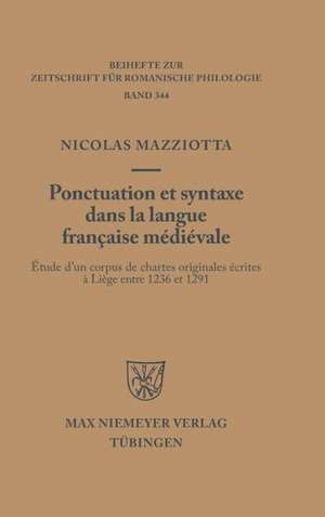 Ponctuation et syntaxe dans la langue française médiévale: Étude d'un corpus de chartes originales écrites à Liège entre 1236 et 1291 de Nicolas Mazziotta