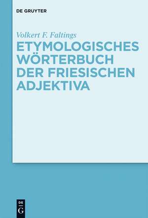 Etymologisches Wörterbuch der friesischen Adjektiva de Volkert F. Faltings