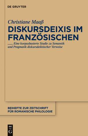 Diskursdeixis im Französischen: Eine korpusbasierte Studie zu Semantik und Pragmatik diskursdeiktischer Verweise de Christiane Maaß