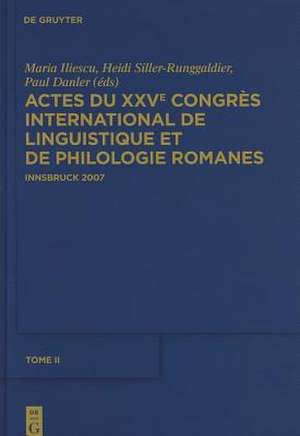 Actes du XXVe Congrès International de Linguistique et de Philologie Romanes. Tome II de Maria Iliescu