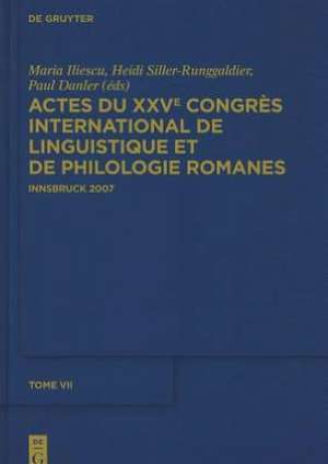 Actes du XXVe Congrès International de Linguistique et de Philologie Romanes. Tome VII de Maria Iliescu