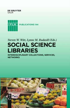 Social Science Libraries: Interdisciplinary Collections, Services, Networks de Steve W. Witt