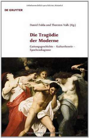 Die Tragödie der Moderne: Gattungsgeschichte - Kulturtheorie - Epochendiagnose de Daniel Fulda