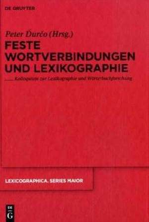 Feste Wortverbindungen und Lexikographie: Kolloquium zur Lexikographie und Wörterbuchforschung de Peter Durco