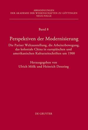 Perspektiven der Modernisierung: Die Pariser Weltausstellung, die Arbeiterbewegung, das koloniale China in europäischen und amerikanischen Kulturzeitschriften um 1900 de Ulrich Mölk