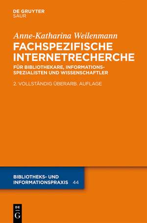 Fachspezifische Internetrecherche: Für Bibliothekare, Informationsspezialisten und Wissenschaftler de Anne-Katharina Weilenmann