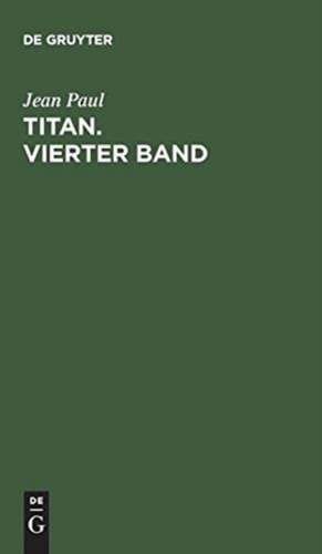 Titan. Vierter Band de Jean Paul