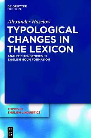 Typological Changes in the Lexicon: Analytic Tendencies in English Noun Formation de Alexander Haselow