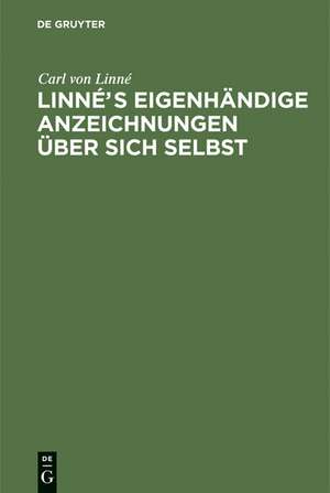 Linnés eigenhändige Anzeichnungen über sich selbst: Mit Anmerkungen und Zusätzen von Afzelius. Nebst Linne's Bildniß und Handschrift de Carl von Linné