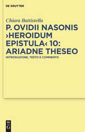 P. Ovidii Nasonis "Heroidum Epistula" 10: Ariadne Theseo: Introduzione, testo e commento de Chiara Battistella