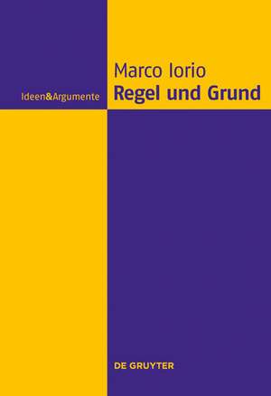 Regel und Grund: Eine philosophische Abhandlung de Marco Iorio