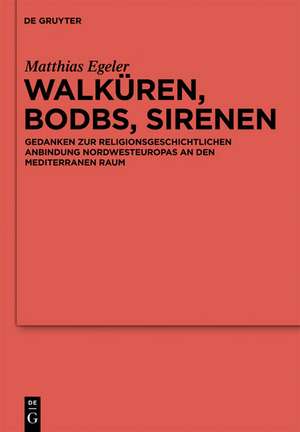 Walküren, Bodbs, Sirenen: Gedanken zur religionsgeschichtlichen Anbindung Nordwesteuropas an den mediterranen Raum de Matthias Egeler