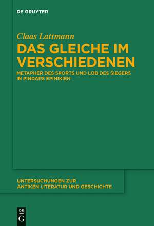 Das Gleiche im Verschiedenen: Metapher des Sports und Lob des Siegers in Pindars Epinikien de Claas Lattmann