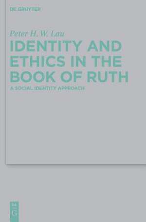 Identity and Ethics in the Book of Ruth: A Social Identity Approach de Peter Hon Wan Lau