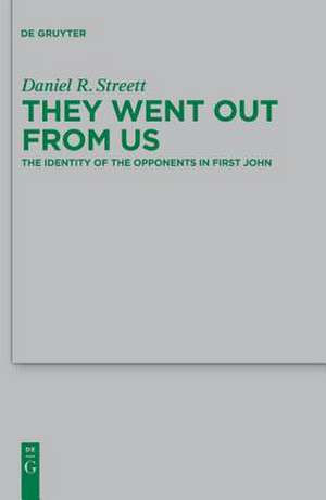 They Went Out from Us: The Identity of the Opponents in First John de Daniel R. Streett