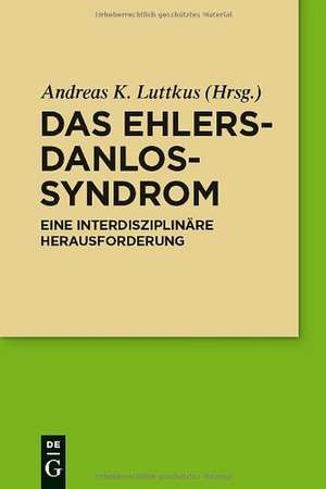 Das Ehlers-Danlos-Syndrom: Eine interdisziplinäre Herausforderung de Andreas Luttkus