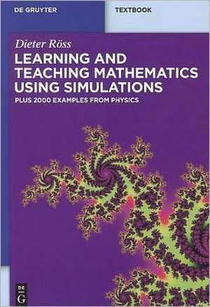 Learning and Teaching Mathematics using Simulations: Plus 2000 Examples from Physics eBookPlus de Dieter Röss