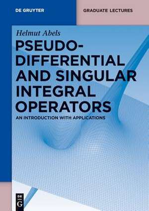 Pseudodifferential and Singular Integral Operators: An Introduction with Applications de Helmut Abels