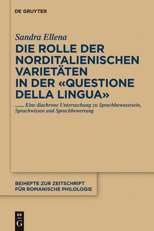 Die Rolle der norditalienischen Varietäten in der "Questione della lingua": Eine diachrone Untersuchung zu Sprachbewusstsein, Sprachwissen und Sprachbewertung de Sandra Ellena