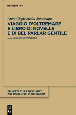 Viaggio d’Oltremare e Libro di novelle e di bel parlar gentile: Edizione interpretativa de Anna Ciepielewska-Janoschka