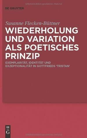 Wiederholung und Variation als poetisches Prinzip: Exemplarität, Identität und Exzeptionalität in Gottfrieds ‘Tristan’ de Susanne Flecken-Büttner