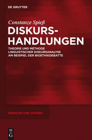 Diskurshandlungen: Theorie und Methode linguistischer Diskursanalyse am Beispiel der Bioethikdebatte de Constanze Spieß