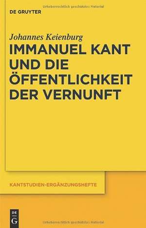 Immanuel Kant und die Öffentlichkeit der Vernunft de Johannes Keienburg