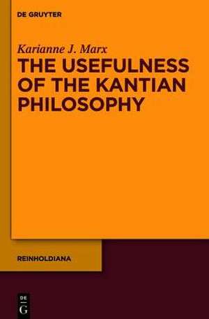 The Usefulness of the Kantian Philosophy: How Karl Leonhard Reinhold's Commitment to Enlightenment Influenced His Reception of Kant de Karianne J. Marx