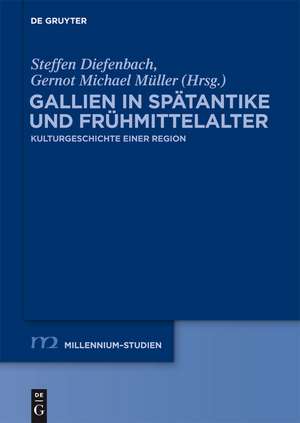 Gallien in Spätantike und Frühmittelalter: Kulturgeschichte einer Region de Steffen Diefenbach