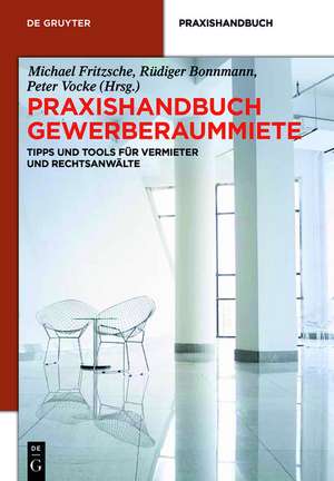 Praxishandbuch Gewerberaummiete: Tipps und Tools für Vermieter und Rechtsanwälte de Michael Fritzsche