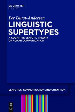 Linguistic Supertypes: A Cognitive-Semiotic Theory of Human Communication de Per Durst-Andersen