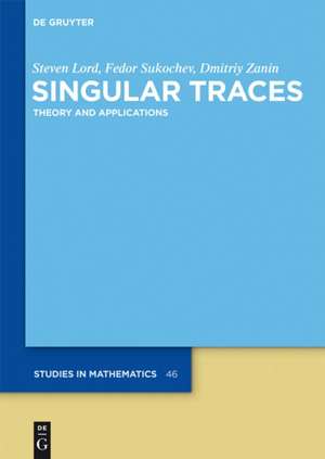 Singular Traces: Theory and Applications de Steven Lord