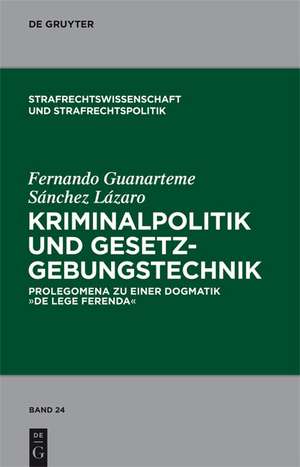 Kriminalpolitik und Gesetzgebungstechnik: Prolegomena zu einer Dogmatik "de lege ferenda" de Fernando Guanarteme Sanchez Lazaro