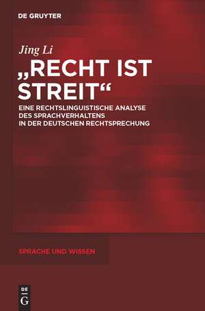 "Recht ist Streit": Eine rechtslinguistische Analyse des Sprachverhaltens in der deutschen Rechtsprechung de Jing Li