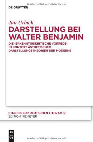 Darstellung bei Walter Benjamin: Die "Erkenntniskritische Vorrede" im Kontext ästhetischer Darstellungstheorien der Moderne de Jan Urbich